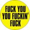 FUCK YOU YOU FUCKIN' FUCK (jelvény, 2,5 cm)