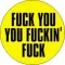 FUCK YOU YOU FUCKIN' FUCK (jelvény, 2,5 cm)