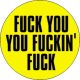 FUCK YOU YOU FUCKIN' FUCK (jelvény, 2,5 cm)