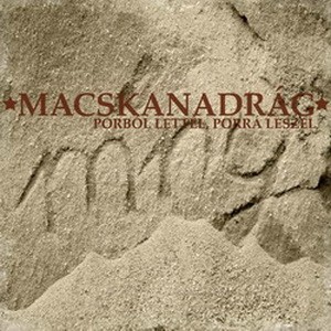 MACSKANADRÁG: Porból lettél, porrá leszel (CD)