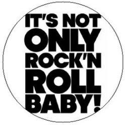   IT'S NOT ONLY ROCK'N'ROLL BABY! (jelvény, 2,5 cm)
