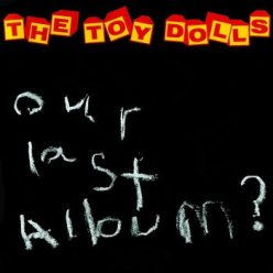 TOY DOLLS: Our Last Album? (CD)