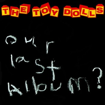TOY DOLLS: Our Last Album? (CD)
