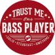 BASSZGITÁROS: Trust Me I'm A Bass Player (jelvény, 2,5 cm)