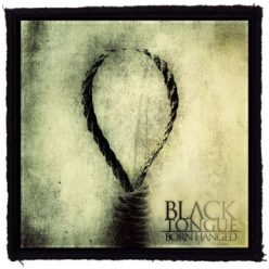 BLACK TONGUE: Born Hanged (9,5 cm x 9,5 cm) (felvarró)