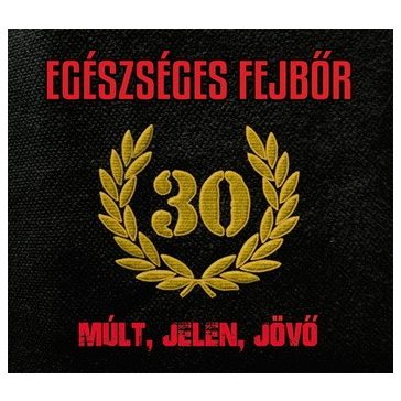 EGÉSZSÉGES FEJBŐR: Múlt, jelen, jövő (CD)