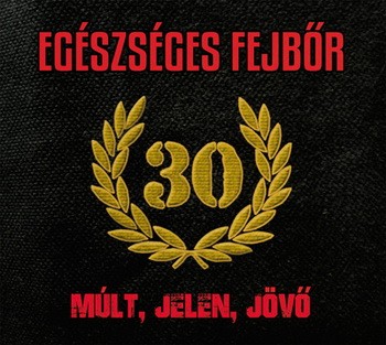 EGÉSZSÉGES FEJBŐR: Múlt, jelen, jövő (CD)