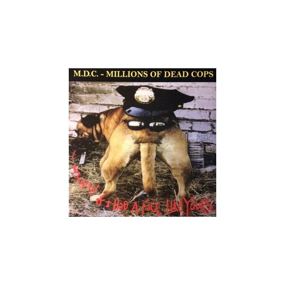 M.D.C.: Hey Cop If I Had A Face Like Yours (LP, clear, 1000 copies ltd.) M.D.C.: Hey Cop If I Had A Face Like Yours (LP, clear, 1000 copies ltd.)