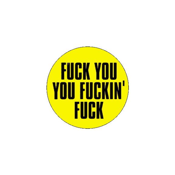 FUCK YOU YOU FUCKIN' FUCK (nagy jelvény, 3,7 cm) FUCK YOU YOU FUCKIN' FUCK (nagy jelvény, 3,7 cm)