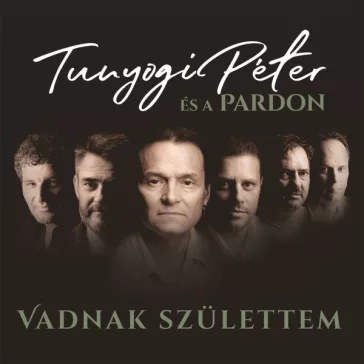 TUNYOGI PÉTER ÉS A PARDON: Vadnak születtem (CD)