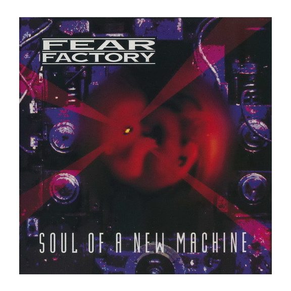 FEAR FACTORY: Soul Of A New Machine (3LP, 140 gr) FEAR FACTORY: Soul Of A New Machine (3LP, 140 gr)