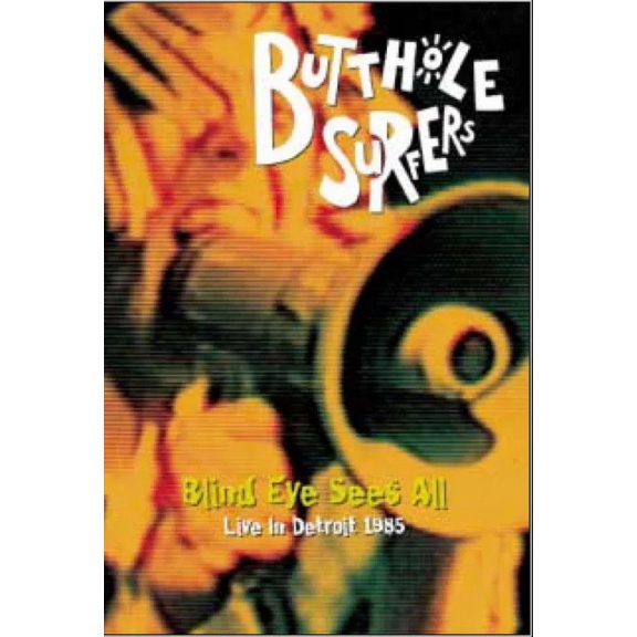 BUTTHOLE SURFERS: Blind Eye Sees All (DVD) BUTTHOLE SURFERS: Blind Eye Sees All (DVD)