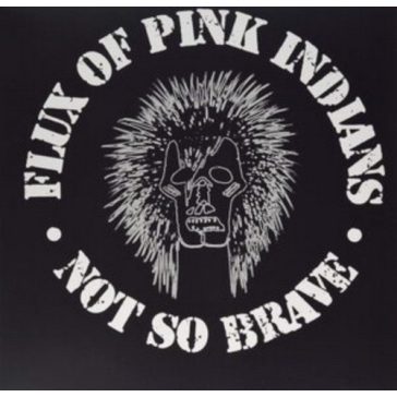 FLUX OF PINK INDIANS: Not So Brave (LP)