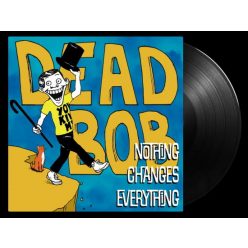 DEAD BOB: Nothing Changes Everything (LP)
