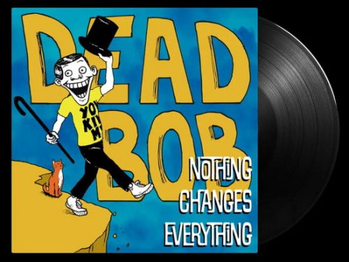 DEAD BOB: Nothing Changes Everything (LP)